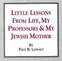 Little Lessons from Life, My Professors and My Jewish Mother