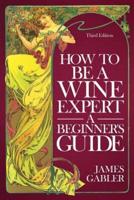 How to Be a Wine Expert, a Beginner's Guide