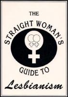 The Straight Woman's Guide to Lesbianism