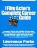 The Film Actor's Complete Career Guide