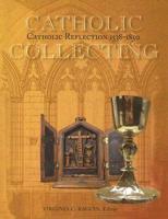 Catholic Collecting, Catholic Reflection 1538-1850