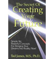 The Secret of Creating Your Future