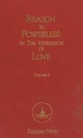 Reason Is Powerless in the Expression of Love. Volume 1