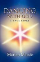 Dancing With God...a True Story