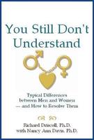 You Still Don&#39;t Understand: Typical Differences Between Men and Women--And How to Resolve Them