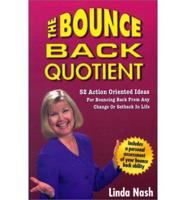 The Bounce Back Quotient: 52 Action Oriented Ideas for Bouncing Back from Any Change or Setback in Life