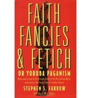 Faith, Fancies and Fetich or Yoruba Paganism