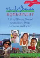 Whole Woman Homeopathy: A Safe, Natural Alternative to Drugs, Hormones, and Surgery