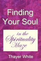Finding Your Soul in the Spirituality Maze - God's Love, Not Religion, Is Opium for the New Age Masses; Why the Law of Attraction Often Fails