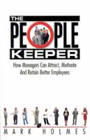 The People Keeper: How Managers Can Attract, Motivate and Retain Better Employees