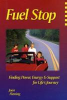 Fuel Stop: Finding Power, Energy &amp; Support for Life&#39;s Journey