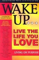 Wake Up-- Live the Life You Love, Living on Purpose