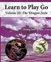 The Dragon Style (Learn to Play Go Volume III)