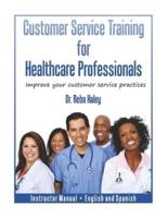 Customer Service Training for Healthcare Professionals Instructor Manual English and Spanish