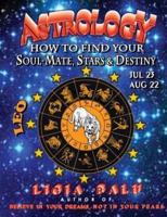 ASTROLOGY - How to Find Your Soul-Mate, Stars and Destiny - LEO July 23 - AUG 22