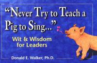 Never Try to Teach a Pig to Sing--