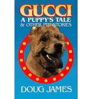Gucci: A Puppy&#39;s Tale &amp; Other Pet Stories