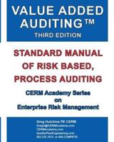 Value Added Auditing Third Edition: Standard Manual of Risk Based, Process Auditing