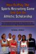 How to Play the Sports Recruiting Game and Get an Athletic Scholarship