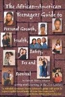 The African-American Teenagers Guide to Personal Growth, Health, Safety, Sex And