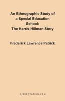 An Ethnographic Study of a Special Education School: The Harris-Hillman Story