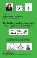 The Golden Sun Egg Uncracked  The NU'N' Word Negg ur:: The Goose God/dess Who Laid The Sun Egg, The Cosmic Egg