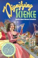 Dignifying Science: Stories About Women Scientists
