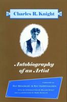 Autobiography Of An Artist: Charles R. Knight (Introductions by Ray Bradbury & Ray Harryhausen)