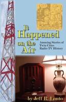 It Happened on the Air--Amusing Stories of Twin Cities Radio-TV History