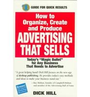 How to Organize, Create and Produce Advertising That Sells