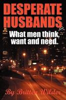 Desperate Husbands (What Men, Think, Want and Need)