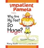 Impatient Pamela Asks--Why Are My Feet So Huge?