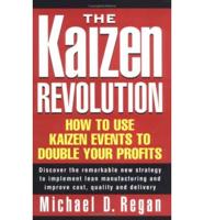 The Kaizen Revolution, How to Use Kaizen Events to Double Your Profits