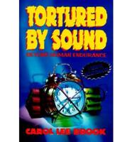 Tortured by Sound: Beyond Human Endurance