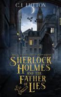 Sherlock Holmes and the Father of Lies: Book #2 in the confidential Files of Dr. John H. Watson