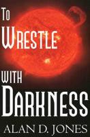 Wrestle With Darkness