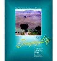 Live a Praying Life: Open Your Life to God&#39;s Power and Provision
