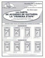 La Carta De Acordes De Guitarra La "Primera Etapa": Aprenda Como Tocar Las Acordes Mas Comunes De Guittara!