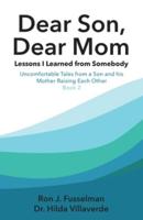 Dear Son, Dear Mom... Lessons I Learned from Somebody