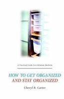 Practical Guide for Christian Mothers Getting Organized & Staying Organized