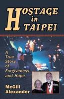 Hostage in Taipei: A True Story of Forgiveness and Hope