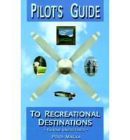 Pilot's Guide to Recreational Destinations. Eastern United States