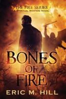 Bones Of Fire: A Spiritual Warfare Novel