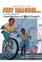 Just Imagine...a World Without the Contributions of Black People!: Marvin and Melvin&#39;s Trip Downtown
