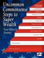 Uncommon Commonsense Steps to Super Wealth--Your (Hero&#39;s) Journey