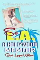 So L.A. - A Hollywood Memoir: Uncensored Tales by the Daughter of a Rock Star & a Pinup Model