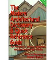 The Modern Architectural Dictionary & Quick Reference Guide