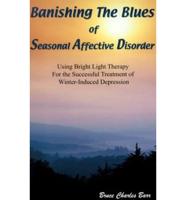 Banishing the Bluesof Seasonal Affective Disorder