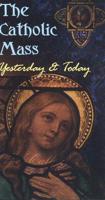 The Catholic Mass: Yesterday &amp; Today