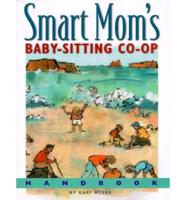 Smart Mom's Baby-Sitting Co-Op Handbook